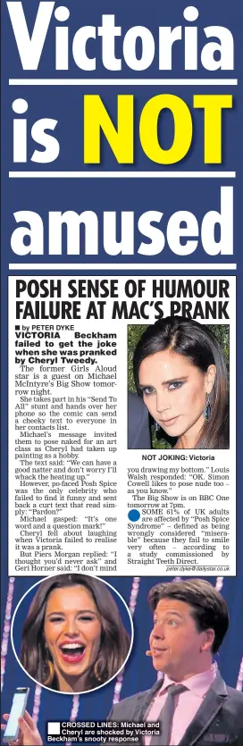  ??  ?? NOT JOKING: Victoria  CROSSED LINES: Michael and Cheryl are shocked by Victoria Beckham’s snooty response