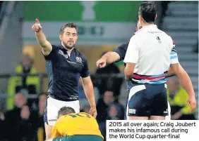  ??  ?? 2015 all over again; Craig Joubert makes his infamous call during the World Cup quarter-final