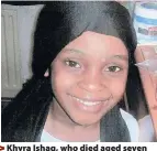  ??  ?? > Khyra Ishaq, who died aged seven
