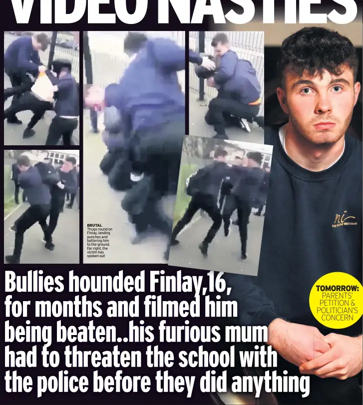 ??  ?? BRUTAL Thugs round on Finlay, landing punches and battering him to the ground. Far right, the victim has spoken out TOMORROW: PARENTS’ PETITION &amp; POLITICIAN’S CONCERN
