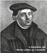  ??  ?? ’n Illustrasi­e van Martin Luther as ’n monnik.