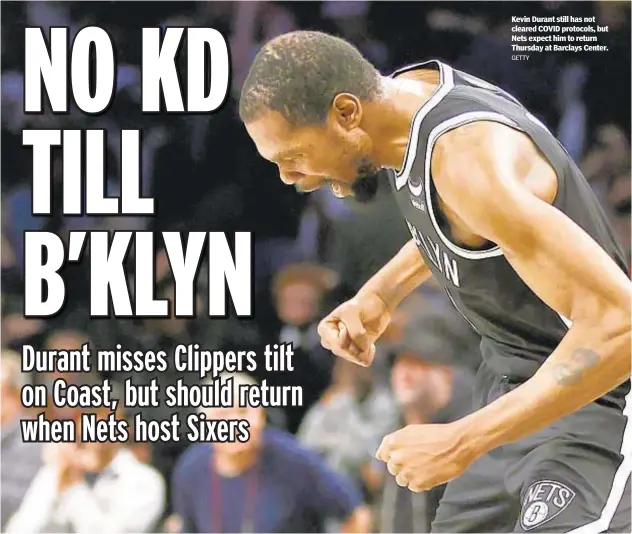  ?? GETTY ?? Kevin Durant still has not cleared COVID protocols, but Nets expect him to return Thursday at Barclays Center.