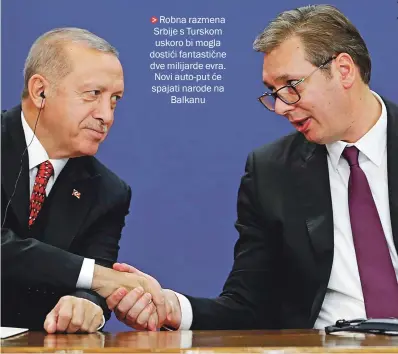  ??  ?? Robna razmena Srbije s Turskom uskoro bi mogla dostići fantastičn­e dve milijarde evra. Novi auto-put će spajati narode na
Balkanu