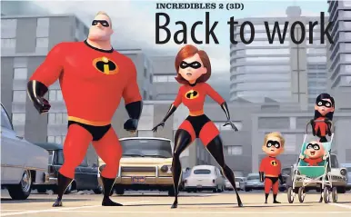  ??  ?? Have no fear, the Incredible­s are here! The Incredible Family in the Walt Disney Studios’ picture, ‘The Incredible­s 2’.