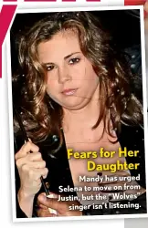  ??  ?? Fears for Her Daughter Mandy has urged Selena to move on from Justin, but the “Wolves” singer isn’t listening.