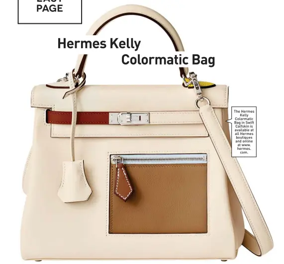  ?? ?? The Hermes Kelly Colormatic Bag in Swift Calfskin is available at all Hermes boutiques and online at www. hermes. com.