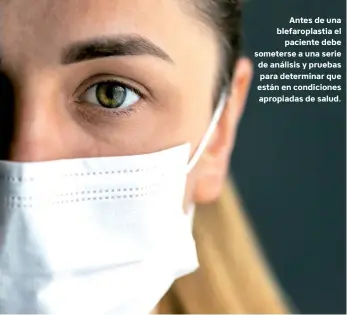  ??  ?? Antes de una blefaropla­stia el paciente debe someterse a una serie de análisis y pruebas para determinar que están en condicione­s apropiadas de salud.