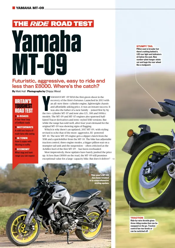  ??  ?? This year’s MT-09 has been treated to a comprehens­ive styling update STUMPY TAIL Pillion seat is broader but there’s nothing behind it. LED rear light and indicators sit below the seat. New number-plate hanger sticks out and hugs the rear wheel like a...