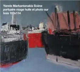  ??  ?? Yannis Markantona­kis Scène portuaire rouge huile et photo sur bois 103x114
