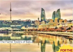  ??  ?? The Flame Towers of Baku.