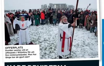  ??  ?? OFFERPLATS
Druider samlas vid en offerplats i Wiltshire för att fira vintersols­tåndet. Men hur länge har de gjort det?