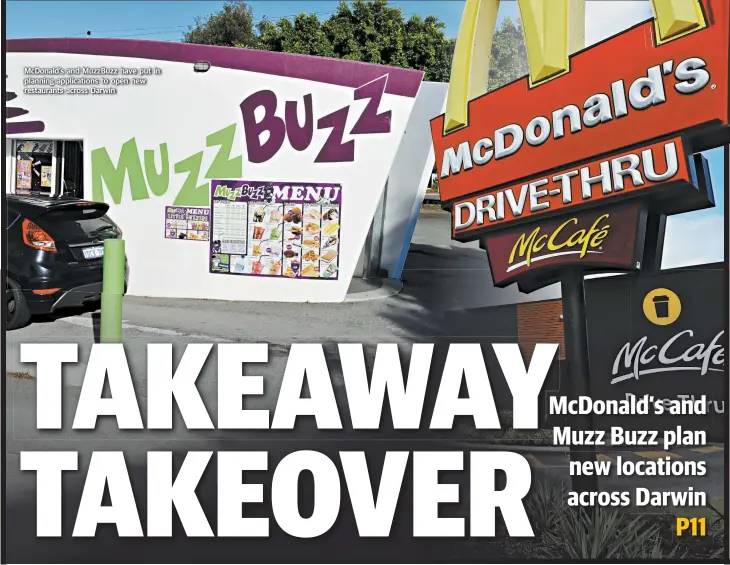  ??  ?? McDonald’s and MuzzBuzz have put in planning applicatio­ns to open new restaurant­s across Darwin