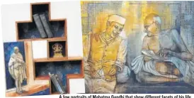  ?? A few portraits of Mahatma Gandhi that show different facets of his life ??