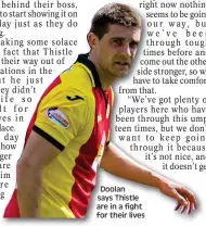  ??  ?? Doolan says Thistle are in a fight for their lives