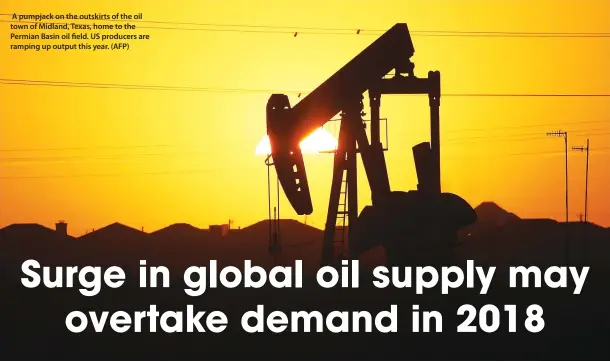  ??  ?? A pumpjack on the outskirts of the oil town of Midland, Texas, home to the Permian Basin oil field. US producers are ramping up output this year. (AFP)