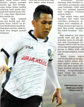  ??  ?? CHAN Vathanaka import ASEAN yang mewakili
Pahang musim ini.