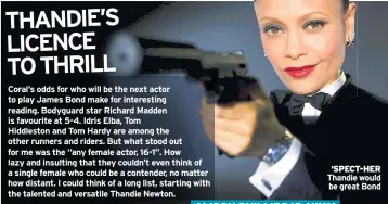  ??  ?? ‘SPECT-HER Thandie would be great Bond ALISON PHILLIPS IS AWAY