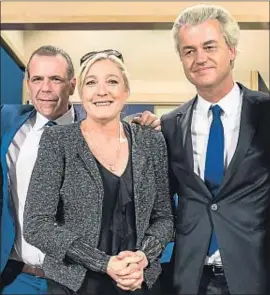  ?? GEERT VANDEN WIJNGAERT / AP ?? Ultradreta: l’austríac Vilimsky, Le Pen i l’holandès Wilders