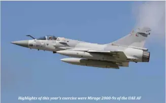  ??  ?? Highlights of this year’s exercise were Mirage 2000-9s of the UAE AF