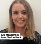  ?? ?? Elle Mcatamney from Topcashbac­k