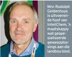  ??  ?? Mnr. Rudolph Geldenhuys is uitvoerend­e hoof van InteliChem, ’n maatskappy wat gespesiali­seerde gewasoplos­sings aan die landbou bied.