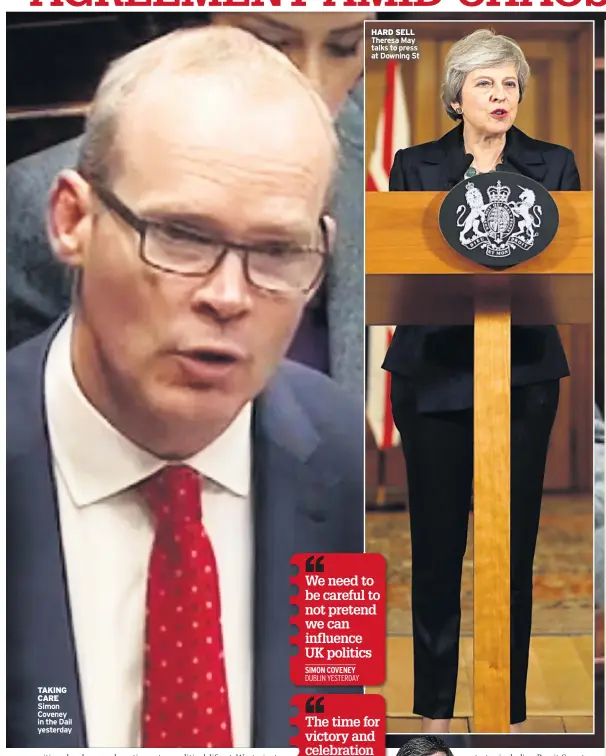  ??  ?? TAKING CARE Simon Coveney in the Dail yesterday HARD SELL Theresa May talks to press at Downing St