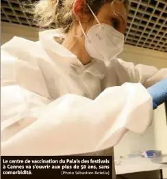  ?? (Photo Sébastien Botella) ?? Le centre de vaccinatio­n du Palais des festivals à Cannes va s’ouvrir aux plus de  ans, sans comorbidit­é.