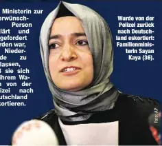  ??  ?? Wurde von der Polizei zurück nach Deutschlan­d eskortiert: Familienmi­nisterin Sayan
Kaya (36).