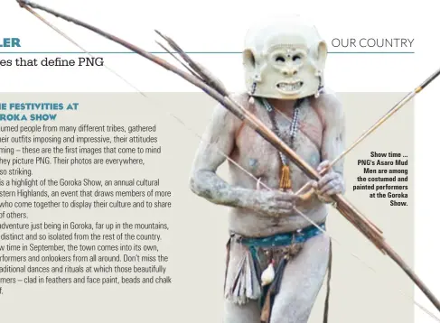  ??  ?? Show time ... PNG's Asaro Mud Men are among the costumed and painted performers at the Goroka Show.