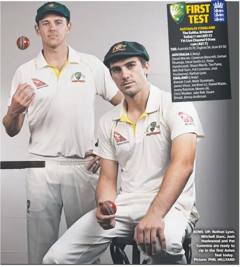  ??  ?? BOWL UP: Nathan Lyon, Mitchell Starc, Josh Hazlewood and Pat Cummins are ready to rip in the first Ashes Test today. Picture: PHIL HILLYARD