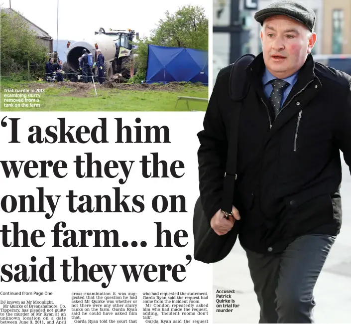  ??  ?? Trial: Gardaí in 2013 examining slurry removed from a tank on the farm Accused: Patrick Quirke is on trial for murder