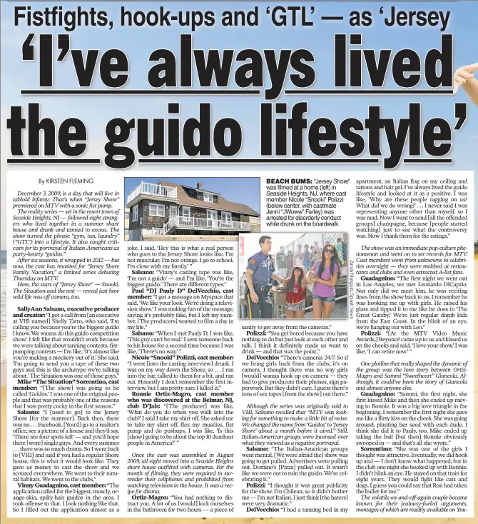  ??  ?? BEACH BUMS: “Jersey Shore” was filmed at a home (left) in Seaside Heights, NJ, where cast member Nicole “Snooki” Polizzi (below center, with castmate Jenni “JWoww” Farley) was arrested for disorderly conduct while drunk on the boardwalk.