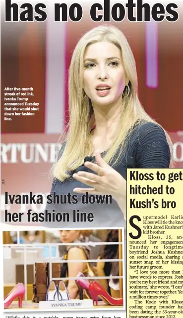  ??  ?? After five-month streak of red ink, Ivanka Trump announced Tuesday that she would shut down her fashion line.