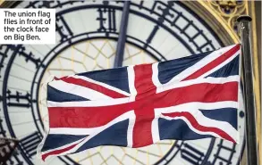  ??  ?? The union flag flies in front of the clock face on Big Ben.