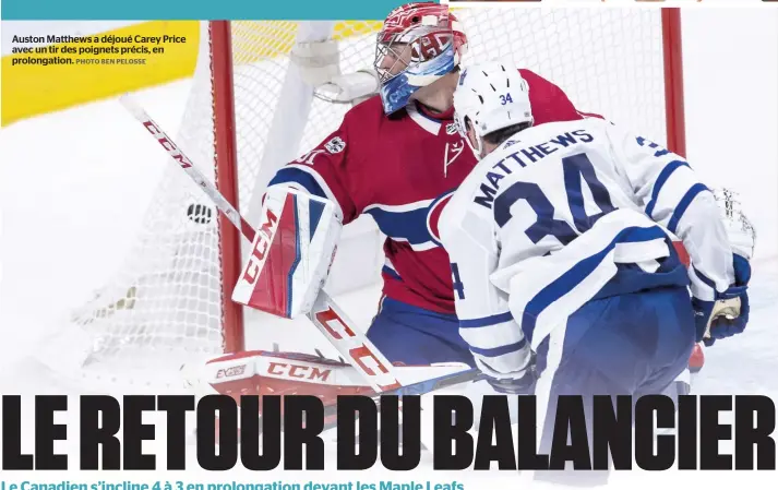  ?? PHOTO BEN PELOSSE ?? Auston Matthews a déjoué Carey Price avec un tir des poignets précis, en prolongati­on.