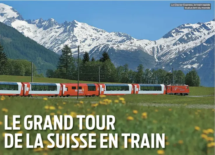  ??  ?? Le Glacier Express, le train rapide le plus lent du monde