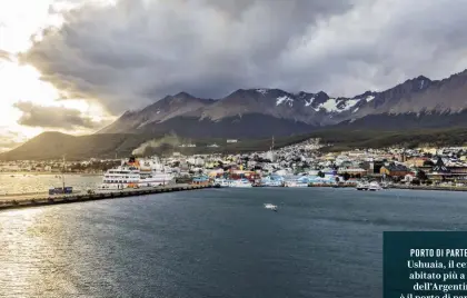  ??  ?? PORTO DI PARTENZA Ushuaia, il centro abitato più a sud dell’Argentina, è il porto di partenza per le navigazion­i in Patagonia.