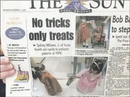  ?? PHOtOS by JaMeS GILbert/ YUMA SUN ?? LEFT: A copy of the Yuma Sun front page of Nov. 1. 2006, shows Williams as a 3-year-old when she made her first delivery of goodies to the hospital.