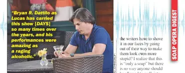  ??  ?? “Bryan R. Dattilo as Lucas has carried this show [DAYS] so many times over the years, and his performanc­es were amazing as a raging alcoholic.”