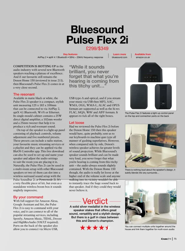  ??  ?? Key features
Airplay 2 • aptx 4.1 Bluetooth • 50Hz – 20khz frequency response
Learn more bluesound.com
Available from amazon.co.uk
The Pulse Flex 2i features a light-up control panel on the top and connection ports on the back
There is nothing loud about the speaker’s design, it subtly blends into any surrounds…
You can connect multiple units together around the house and link them together for multi-room audio