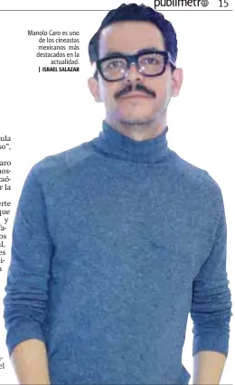  ?? | ISRAEL SALAZAR ?? Manolo Caro es uno de los cineastas mexicanos más destacados en la actualidad.