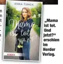  ??  ?? „Mama isttot. Und jetzt?“erschien im Herder Verlag.