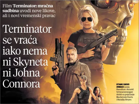  ??  ?? STARI I NOVI JUNACI Linda Hamilton i Arnold Schwarzene­gger dobili su pojačanje: Mackenzie Davis i Nataliju Reyes