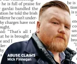  ?? ABUSE CLAIMS Mick Finnegan ??
