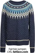  ??  ?? Fairisle jumper, £45, fatface.com