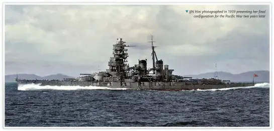  ?? ?? IJN Hiei photograph­ed in 1939 presenting her final configurat­ion for the Pacific War two years later