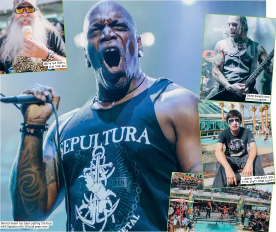  ??  ?? We’re not licking
that now, pal Derrick Green has been pulling this face with Sepultura for 20 loud years now Some people r the corpsepain