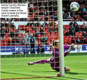  ?? ?? Derby County Women keeper Charlotte Clarke makes a fine save to keep out Rosie Axten’s penalty.