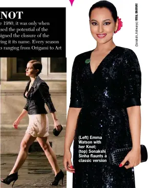  ??  ?? (Left) Emma Watson with her Knot; (top) Sonakshi Sinha flaunts a classic version