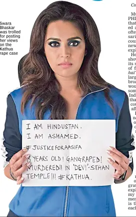  ??  ?? Swara Bhaskar was trolled for posting her views on the Kathua rape case